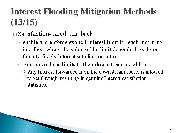 Interest Flooding Mitigation Methods (13/15) � Satisfaction-based pushback ◦ enable and enforce explicit Interest