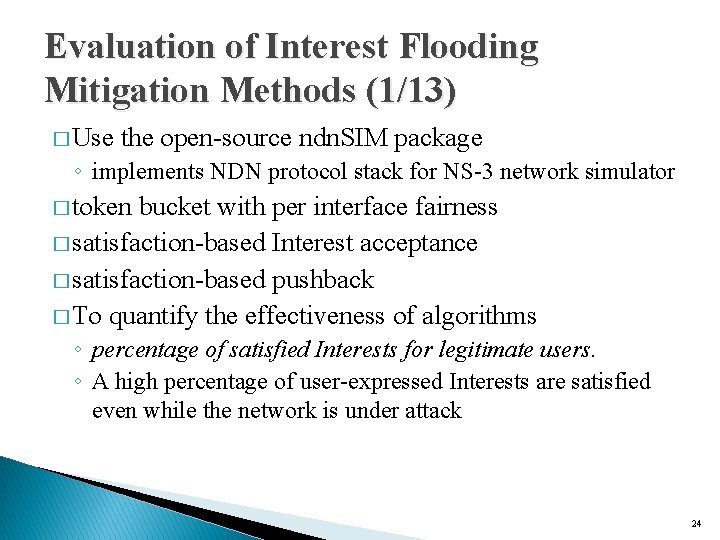 Evaluation of Interest Flooding Mitigation Methods (1/13) � Use the open-source ndn. SIM package