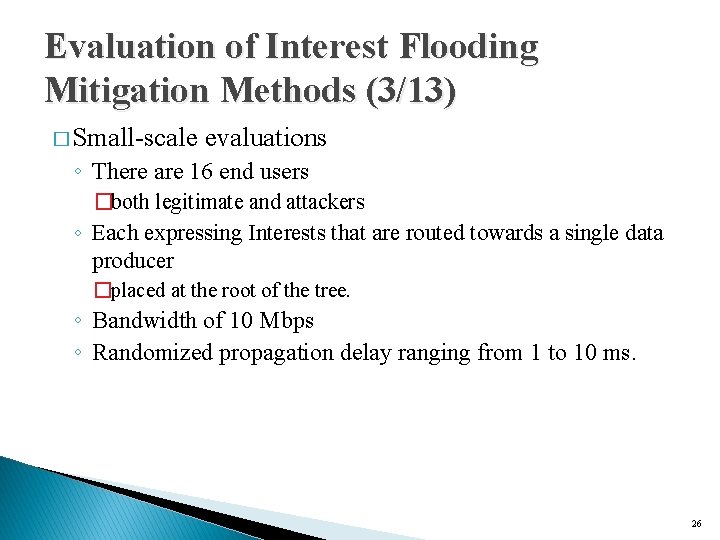 Evaluation of Interest Flooding Mitigation Methods (3/13) � Small-scale evaluations ◦ There are 16
