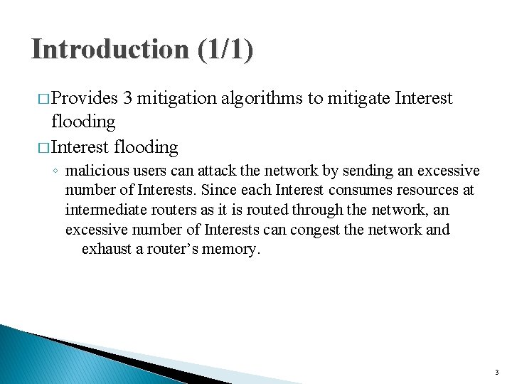 Introduction (1/1) � Provides 3 mitigation algorithms to mitigate Interest flooding � Interest flooding