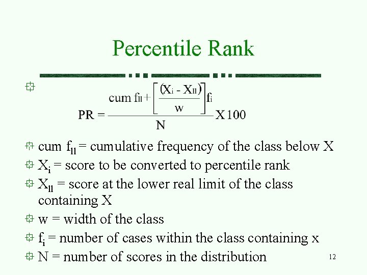 Percentile Rank cum fll = cumulative frequency of the class below X Xi =