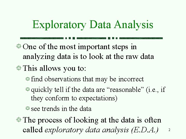 Exploratory Data Analysis One of the most important steps in analyzing data is to