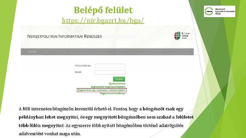 Belépő felület https: //nir. bgazrt. hu/bga/ A NIR internetes böngészőn keresztül érhető el. Fontos,