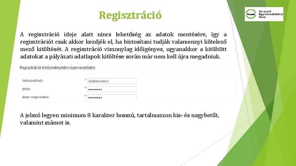 Regisztráció A regisztráció ideje alatt nincs lehetőség az adatok mentésére, így a regisztrációt csak