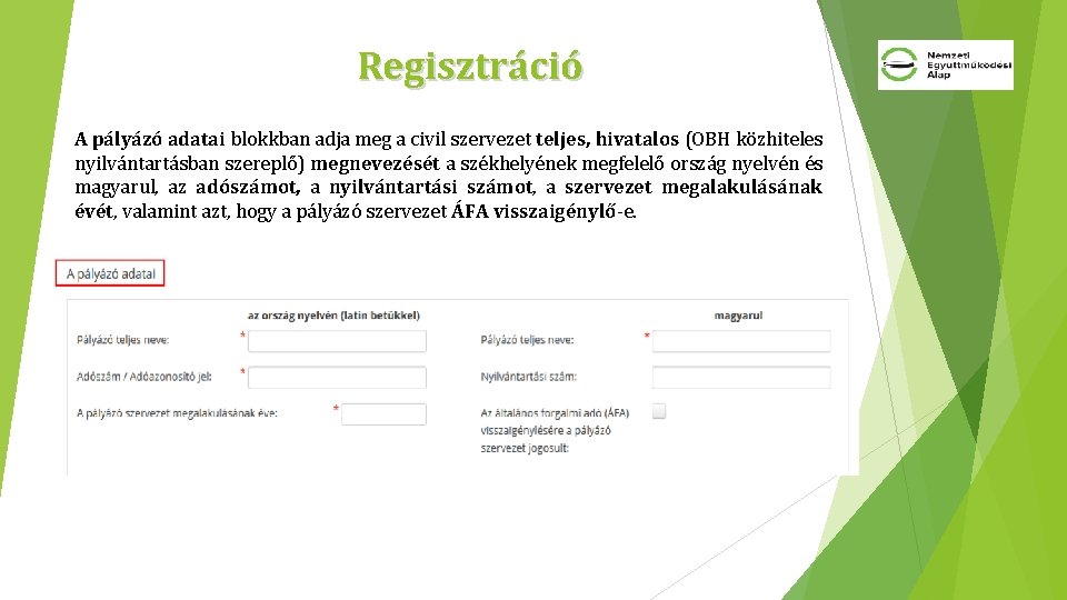 Regisztráció A pályázó adatai blokkban adja meg a civil szervezet teljes, hivatalos (OBH közhiteles