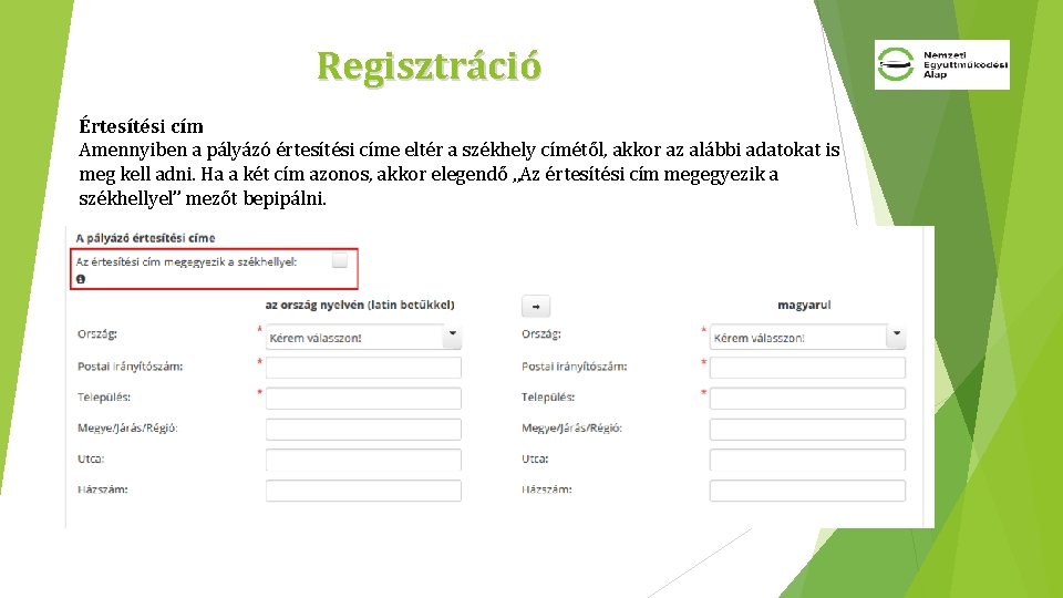 Regisztráció Értesítési cím Amennyiben a pályázó értesítési címe eltér a székhely címétől, akkor az