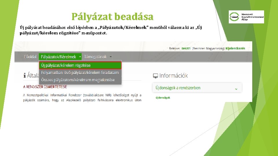 Pályázat beadása Új pályázat beadásához első lépésben a „Pályázatok/Kérelmek” menüből válassza ki az „Új