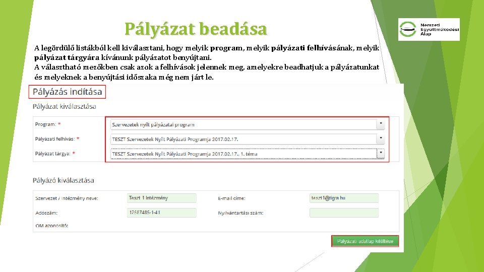 Pályázat beadása A legördülő listákból kell kiválasztani, hogy melyik program, melyik pályázati felhívásának, melyik