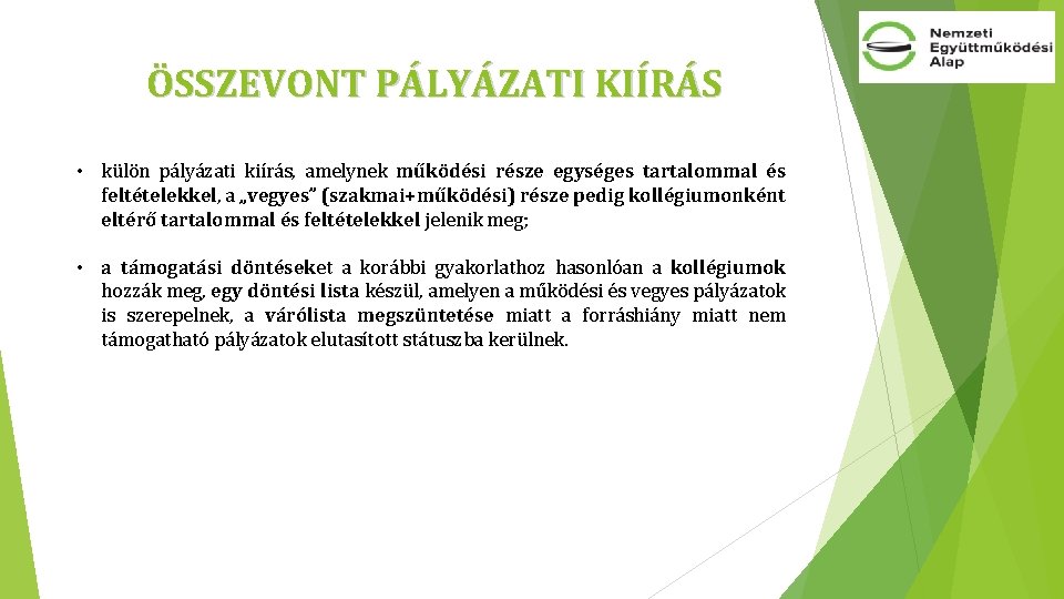 ÖSSZEVONT PÁLYÁZATI KIÍRÁS • külön pályázati kiírás, amelynek működési része egységes tartalommal és feltételekkel,