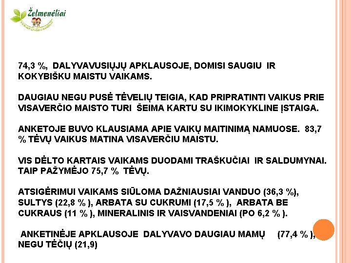 74, 3 %, DALYVAVUSIŲJŲ APKLAUSOJE, DOMISI SAUGIU IR KOKYBIŠKU MAISTU VAIKAMS. DAUGIAU NEGU PUSĖ