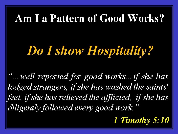 Am I a Pattern of Good Works? Do I show Hospitality? “…well reported for