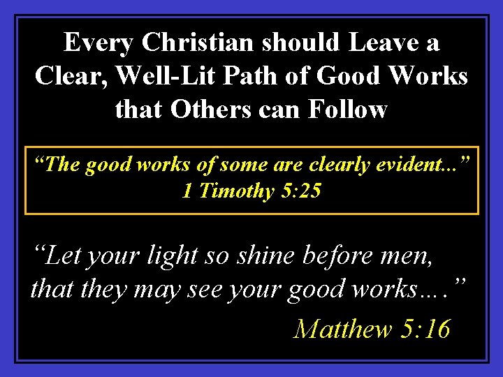 Every Christian should Leave a Clear, Well-Lit Path of Good Works that Others can
