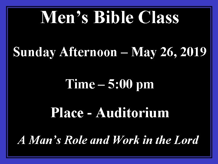 Men’s Bible Class Sunday Afternoon – May 26, 2019 Time – 5: 00 pm