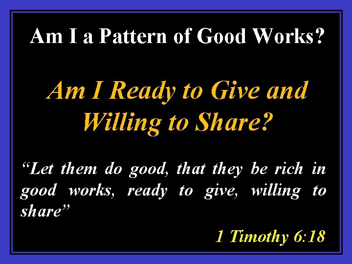 Am I a Pattern of Good Works? Am I Ready to Give and Willing
