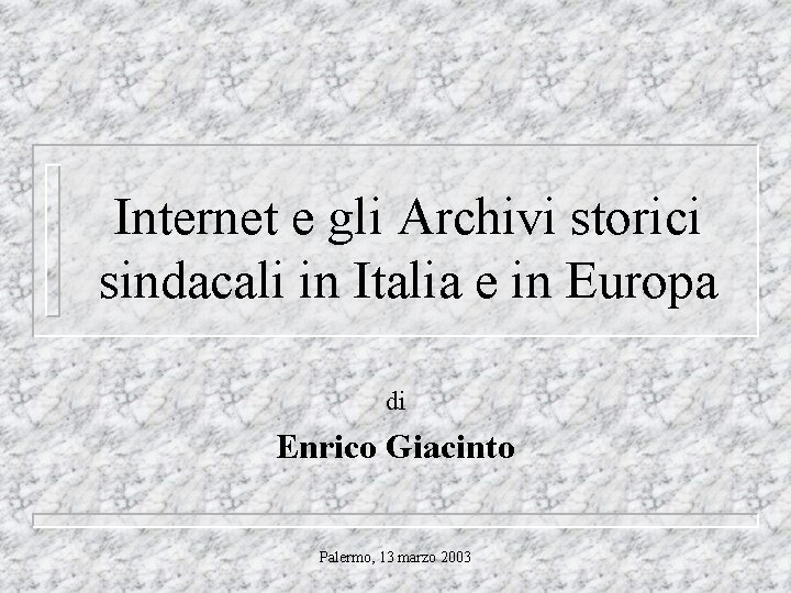 Internet e gli Archivi storici sindacali in Italia e in Europa di Enrico Giacinto