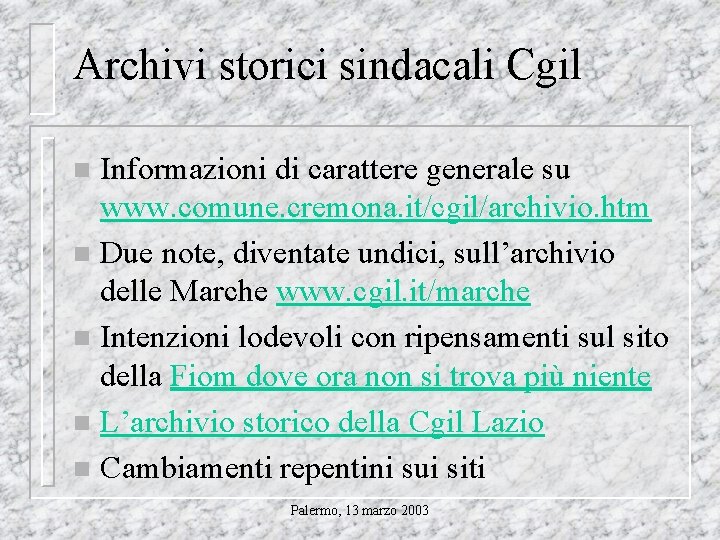 Archivi storici sindacali Cgil Informazioni di carattere generale su www. comune. cremona. it/cgil/archivio. htm