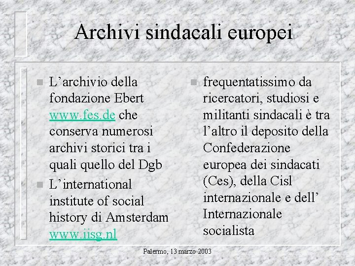 Archivi sindacali europei n n L’archivio della fondazione Ebert www. fes. de che conserva
