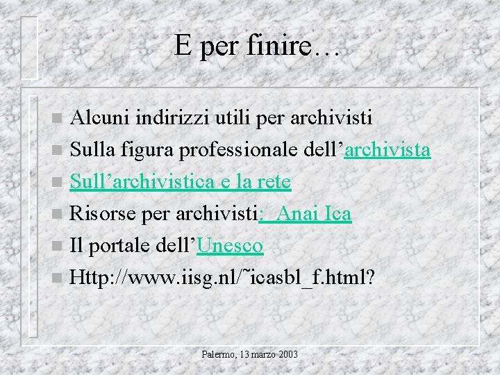 E per finire… Alcuni indirizzi utili per archivisti n Sulla figura professionale dell’archivista n