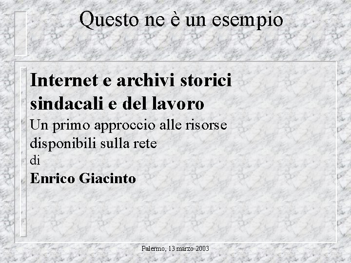 Questo ne è un esempio Internet e archivi storici sindacali e del lavoro Un