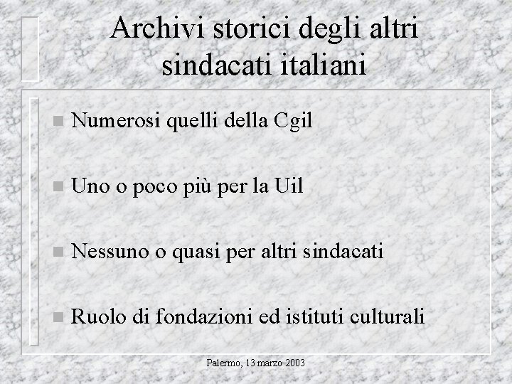 Archivi storici degli altri sindacati italiani n Numerosi quelli della Cgil n Uno o