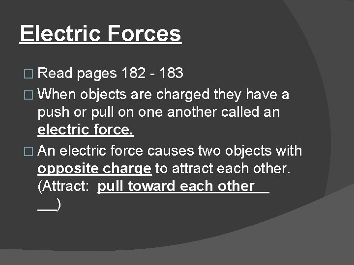 Electric Forces � Read pages 182 - 183 � When objects are charged they