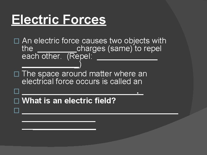 Electric Forces An electric force causes two objects with the charges (same) to repel