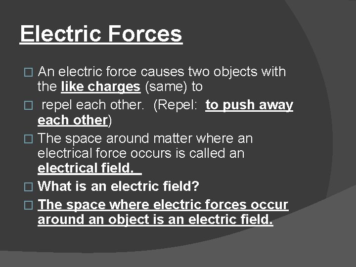 Electric Forces An electric force causes two objects with the like charges (same) to