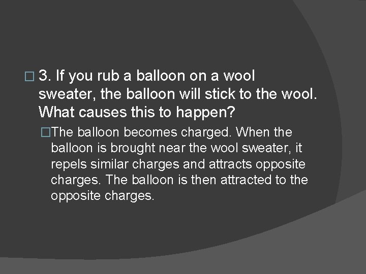 � 3. If you rub a balloon on a wool sweater, the balloon will