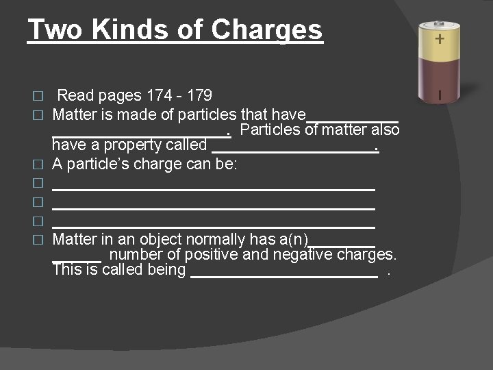 Two Kinds of Charges � � � � Read pages 174 - 179 Matter