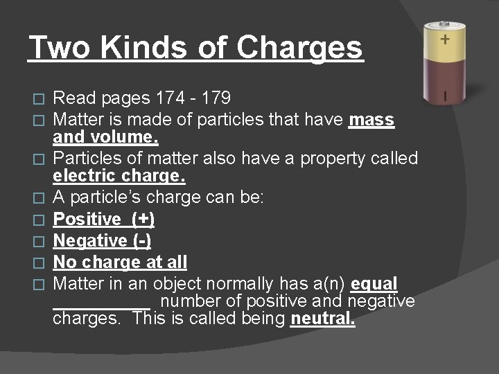Two Kinds of Charges � � � � Read pages 174 - 179 Matter