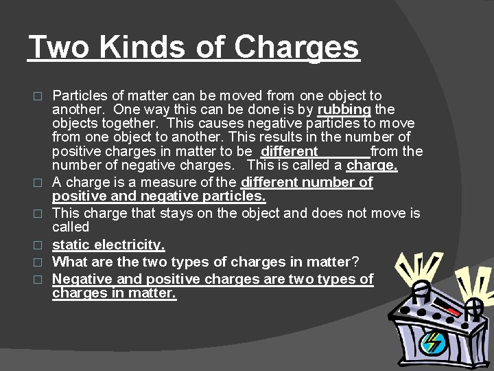 Two Kinds of Charges � � � Particles of matter can be moved from