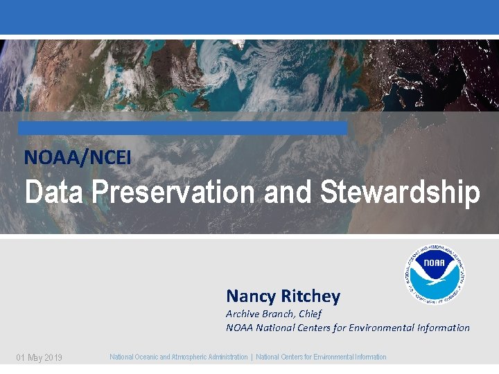 NOAA/NCEI Data Preservation and Stewardship Nancy Ritchey Archive Branch, Chief NOAA National Centers for