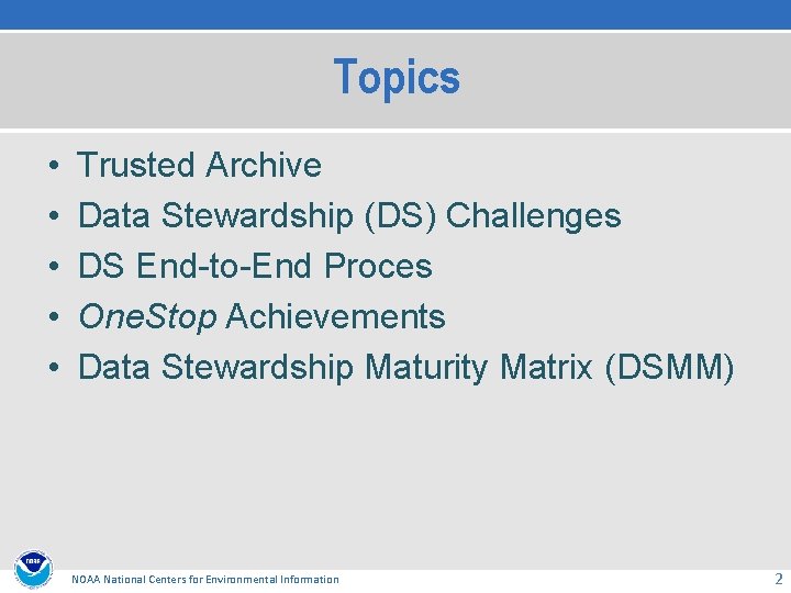 Topics • • • Trusted Archive Data Stewardship (DS) Challenges DS End-to-End Proces One.