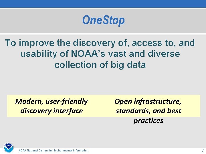 One. Stop To improve the discovery of, access to, and usability of NOAA’s vast