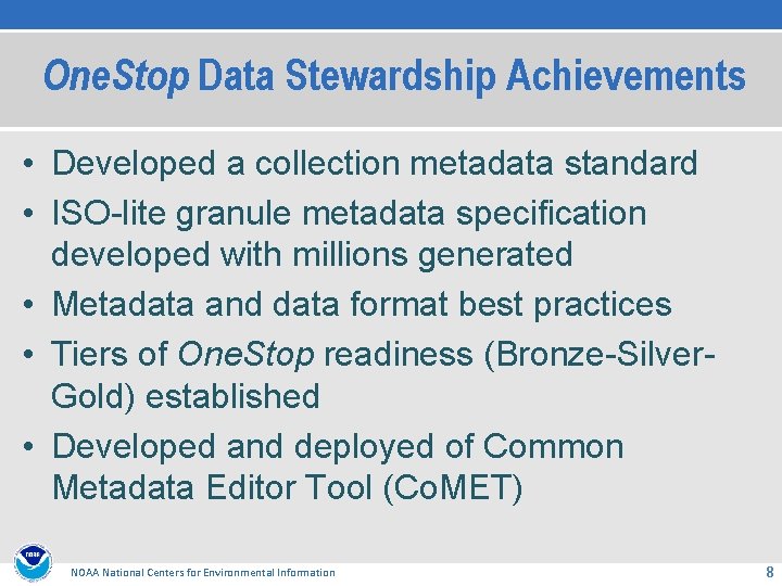 One. Stop Data Stewardship Achievements • Developed a collection metadata standard • ISO-lite granule