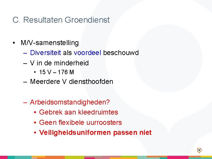 C. Resultaten Groendienst • M/V-samenstelling – Diversiteit als voordeel beschouwd – V in de