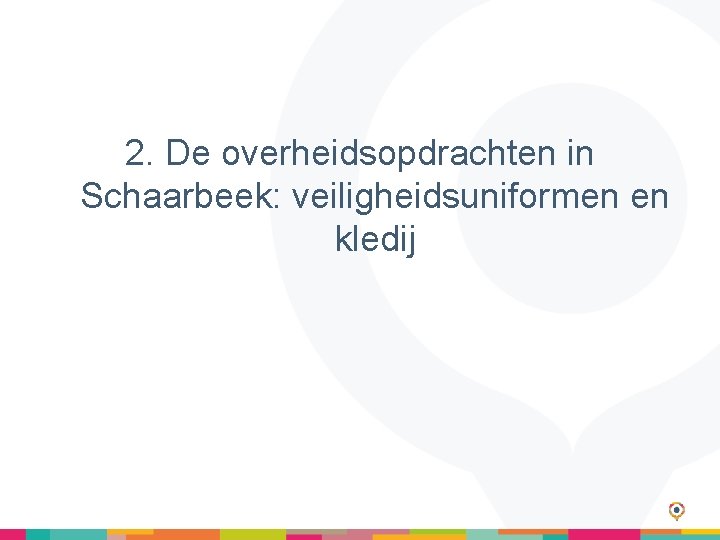 2. De overheidsopdrachten in Schaarbeek: veiligheidsuniformen en kledij 