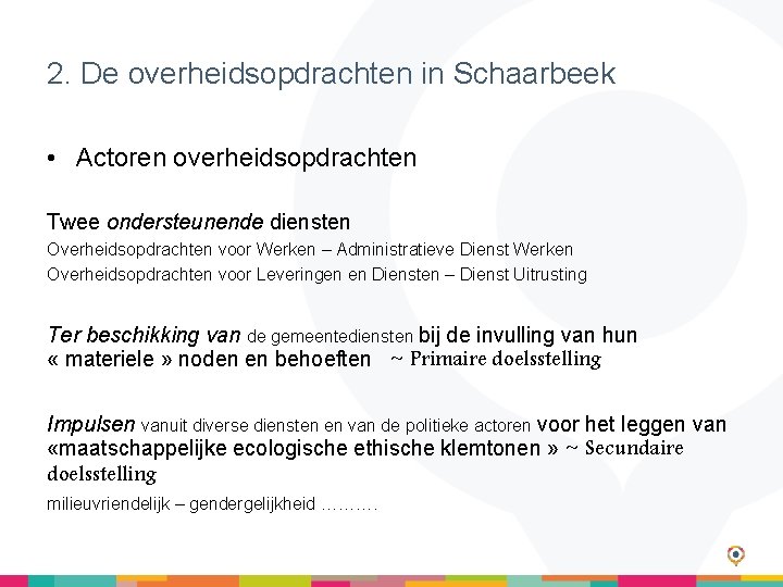 2. De overheidsopdrachten in Schaarbeek • Actoren overheidsopdrachten Twee ondersteunende diensten Overheidsopdrachten voor Werken