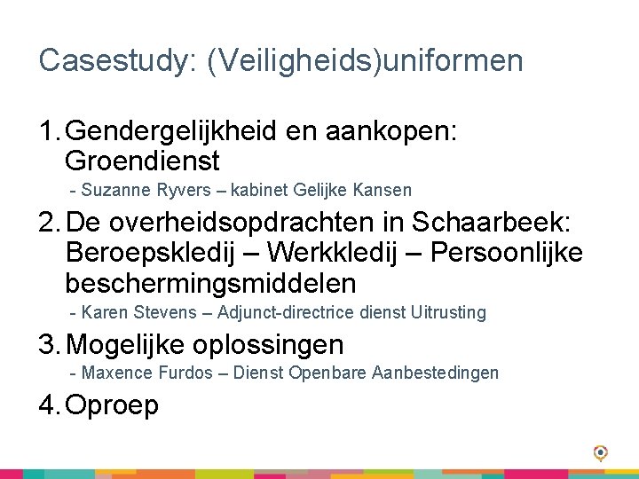 Casestudy: (Veiligheids)uniformen 1. Gendergelijkheid en aankopen: Groendienst - Suzanne Ryvers – kabinet Gelijke Kansen