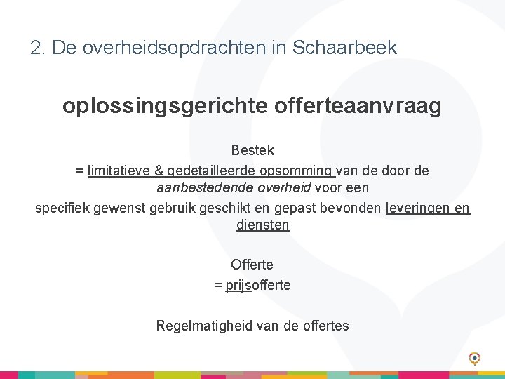 2. De overheidsopdrachten in Schaarbeek oplossingsgerichte offerteaanvraag Bestek = limitatieve & gedetailleerde opsomming van