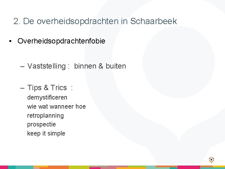 2. De overheidsopdrachten in Schaarbeek • Overheidsopdrachtenfobie – Vaststelling : binnen & buiten –