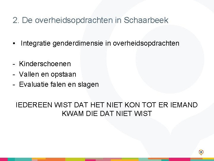 2. De overheidsopdrachten in Schaarbeek • Integratie genderdimensie in overheidsopdrachten - Kinderschoenen - Vallen