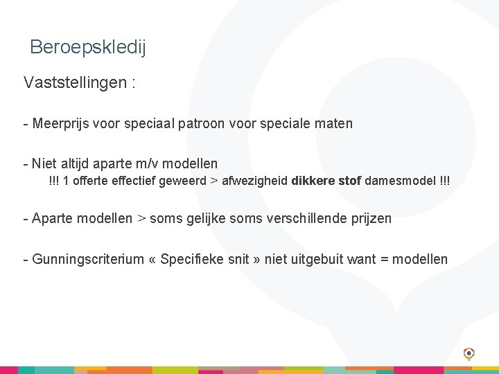 Beroepskledij Vaststellingen : - Meerprijs voor speciaal patroon voor speciale maten - Niet altijd