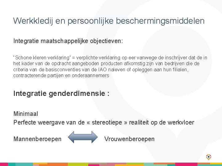 Werkkledij en persoonlijke beschermingsmiddelen Integratie maatschappelijke objectieven: “Schone kleren verklaring” = verplichte verklaring op