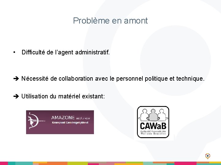 Problème en amont • Difficulté de l’agent administratif. Nécessité de collaboration avec le personnel