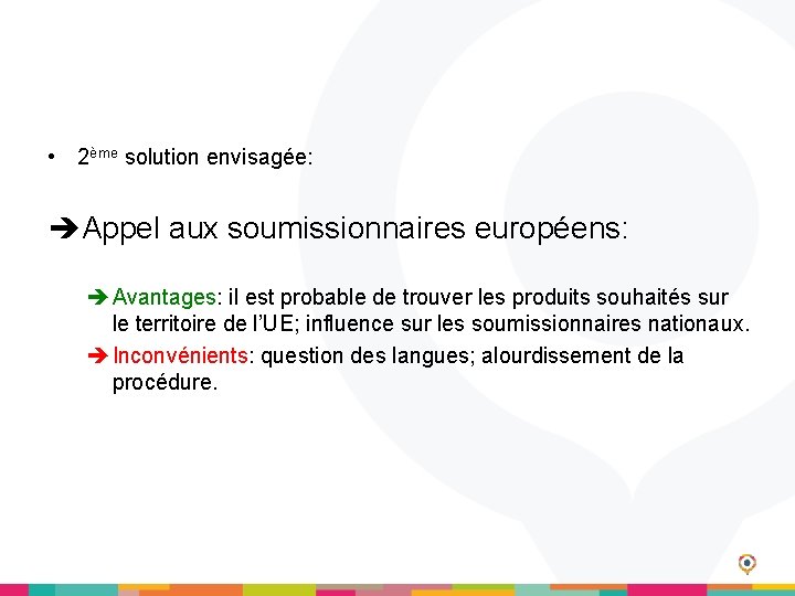  • 2ème solution envisagée: Appel aux soumissionnaires européens: Avantages: il est probable de