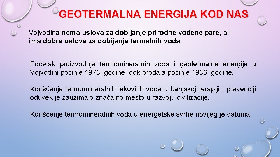 GEOTERMALNA ENERGIJA KOD NAS Vojvodina nema uslova za dobijanje prirodne vodene pare, ali ima