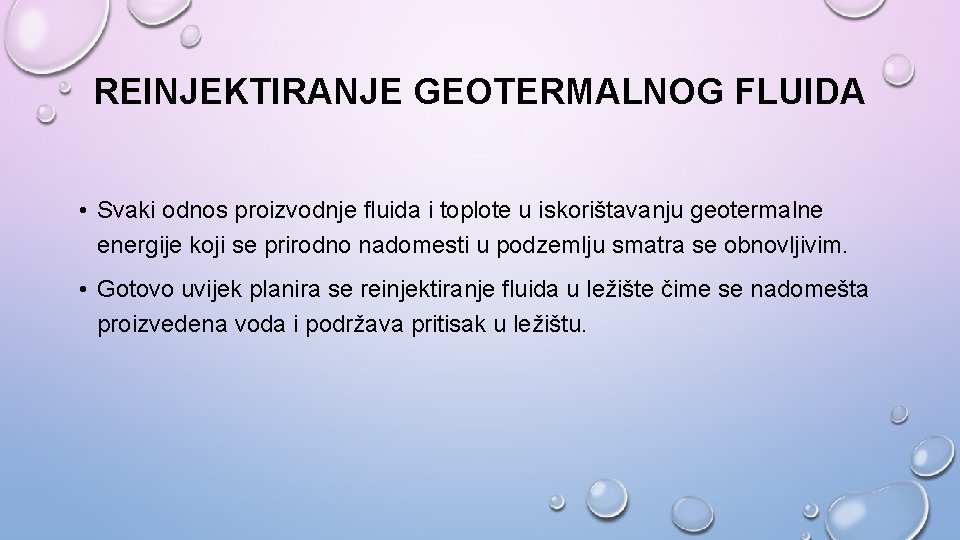 REINJEKTIRANJE GEOTERMALNOG FLUIDA • Svaki odnos proizvodnje fluida i toplote u iskorištavanju geotermalne energije