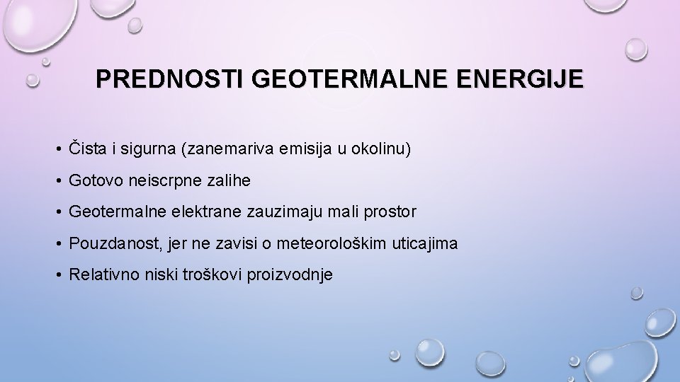 PREDNOSTI GEOTERMALNE ENERGIJE • Čista i sigurna (zanemariva emisija u okolinu) • Gotovo neiscrpne