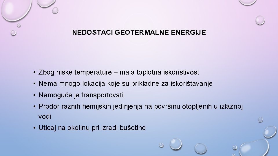 NEDOSTACI GEOTERMALNE ENERGIJE • Zbog niske temperature – mala toplotna iskoristivost • Nema mnogo